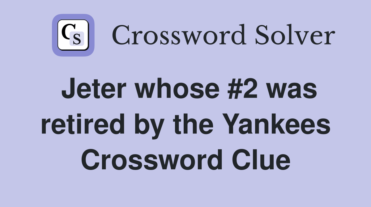 Jeter whose #2 was retired by the Yankees Crossword Clue