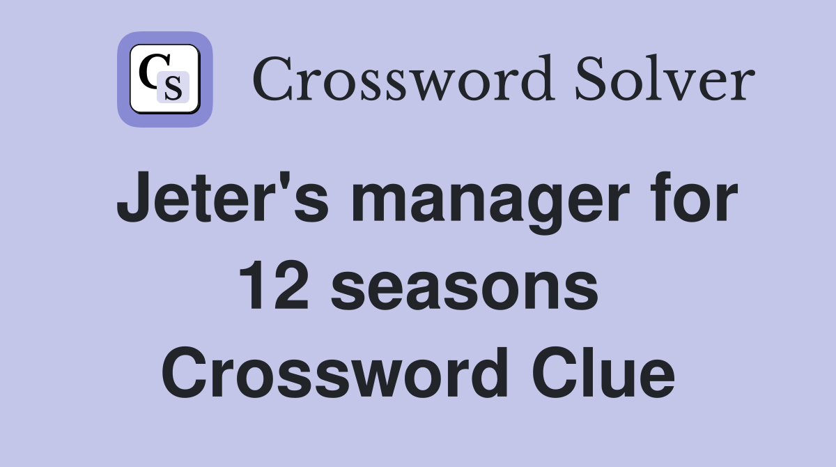 Jeter's manager for 12 seasons Crossword Clue