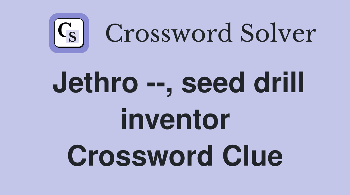 Jethro --, seed drill inventor Crossword Clue