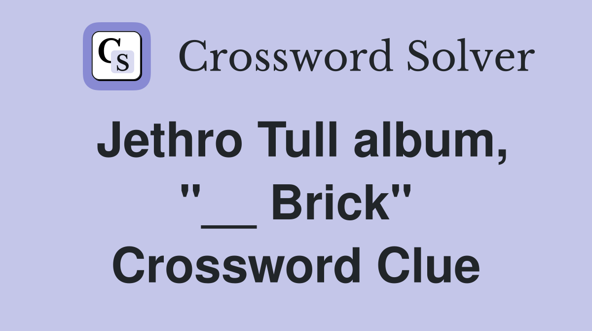 Jethro Tull album, "__ Brick" Crossword Clue
