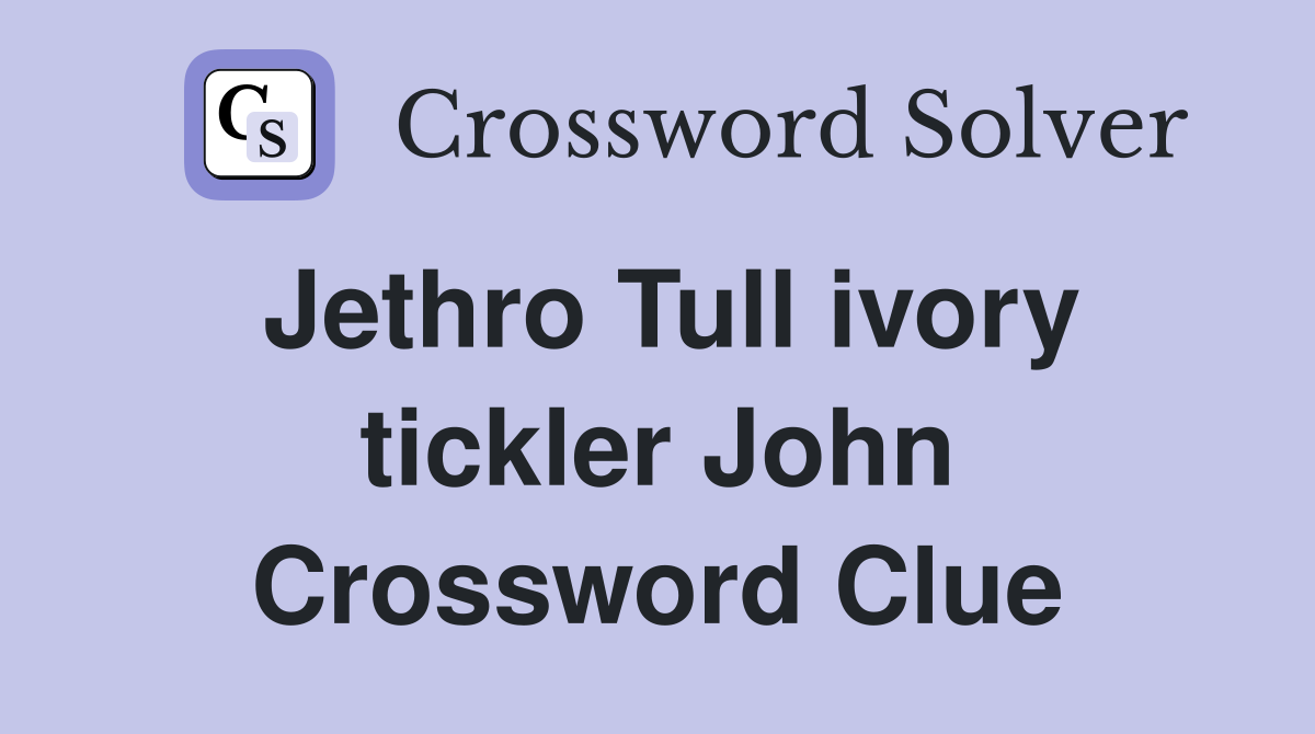 Jethro Tull ivory tickler John Crossword Clue