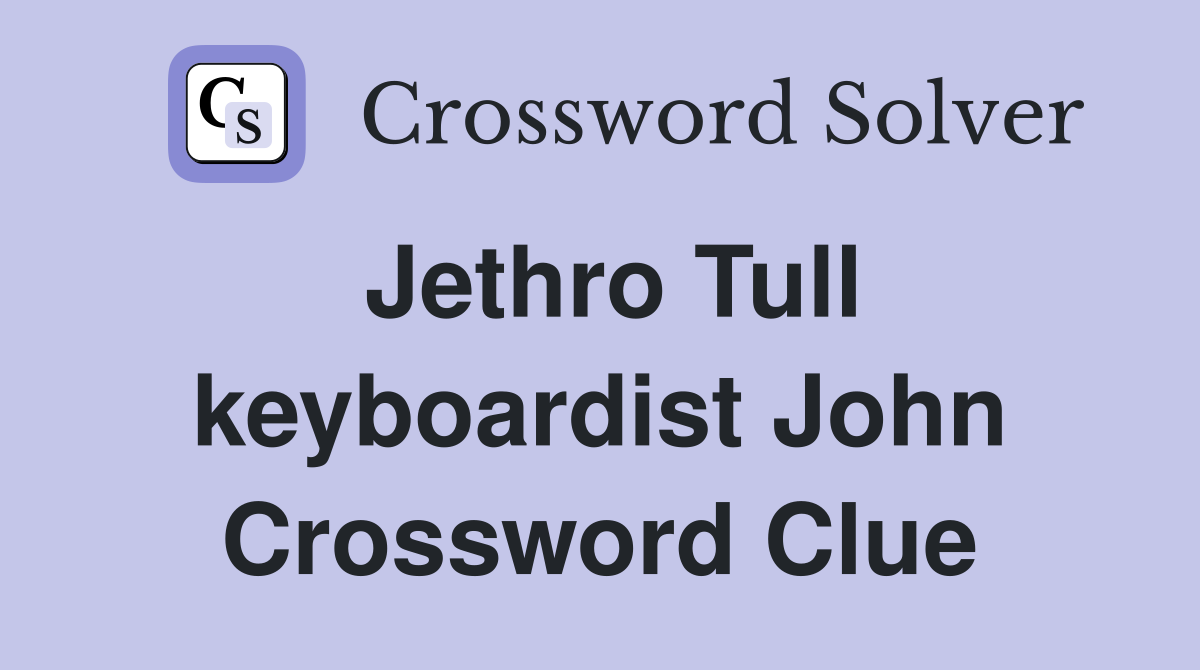 Jethro Tull keyboardist John Crossword Clue