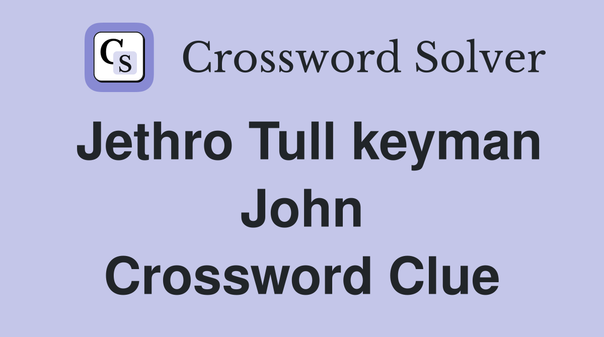 Jethro Tull keyman John Crossword Clue
