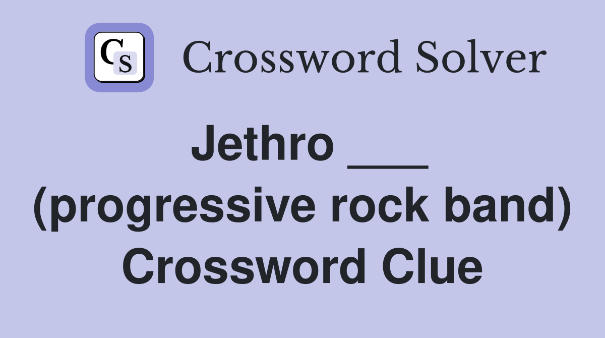 Jethro ___ (progressive rock band) Crossword Clue