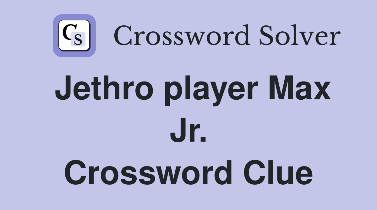 Jethro player Max Jr. Crossword Clue