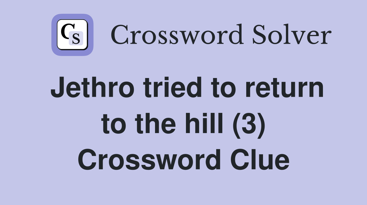 Jethro tried to return to the hill (3) Crossword Clue