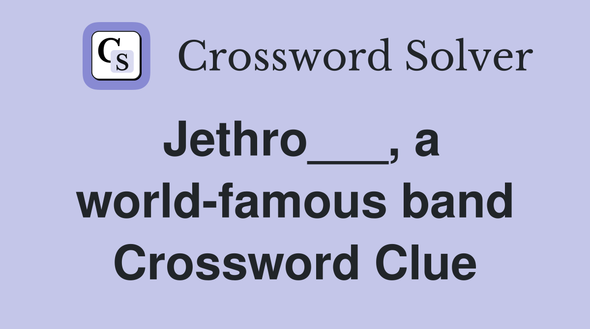 Jethro___, a world-famous band Crossword Clue