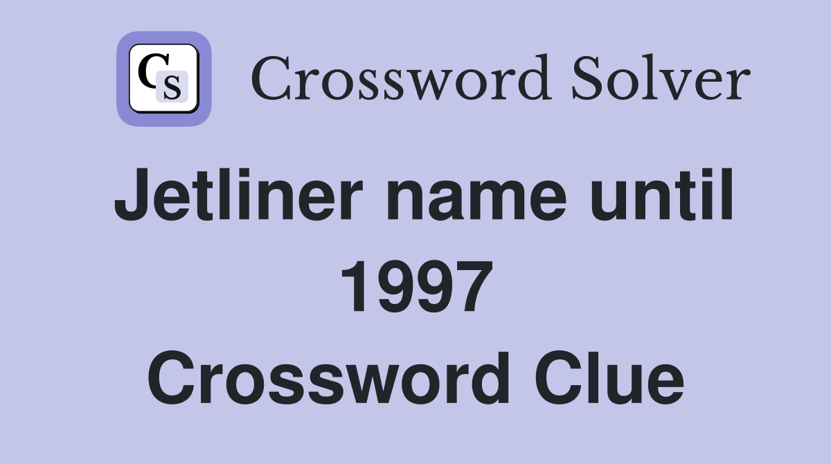 Jetliner name until 1997 Crossword Clue
