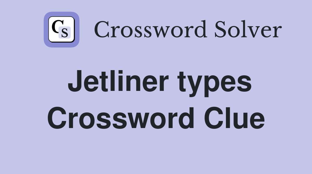 Jetliner types Crossword Clue Answers Crossword Solver
