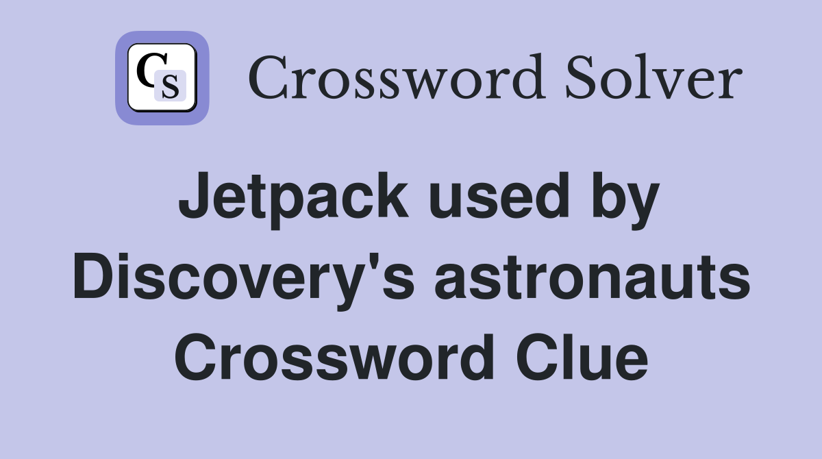 Jetpack used by Discovery's astronauts Crossword Clue
