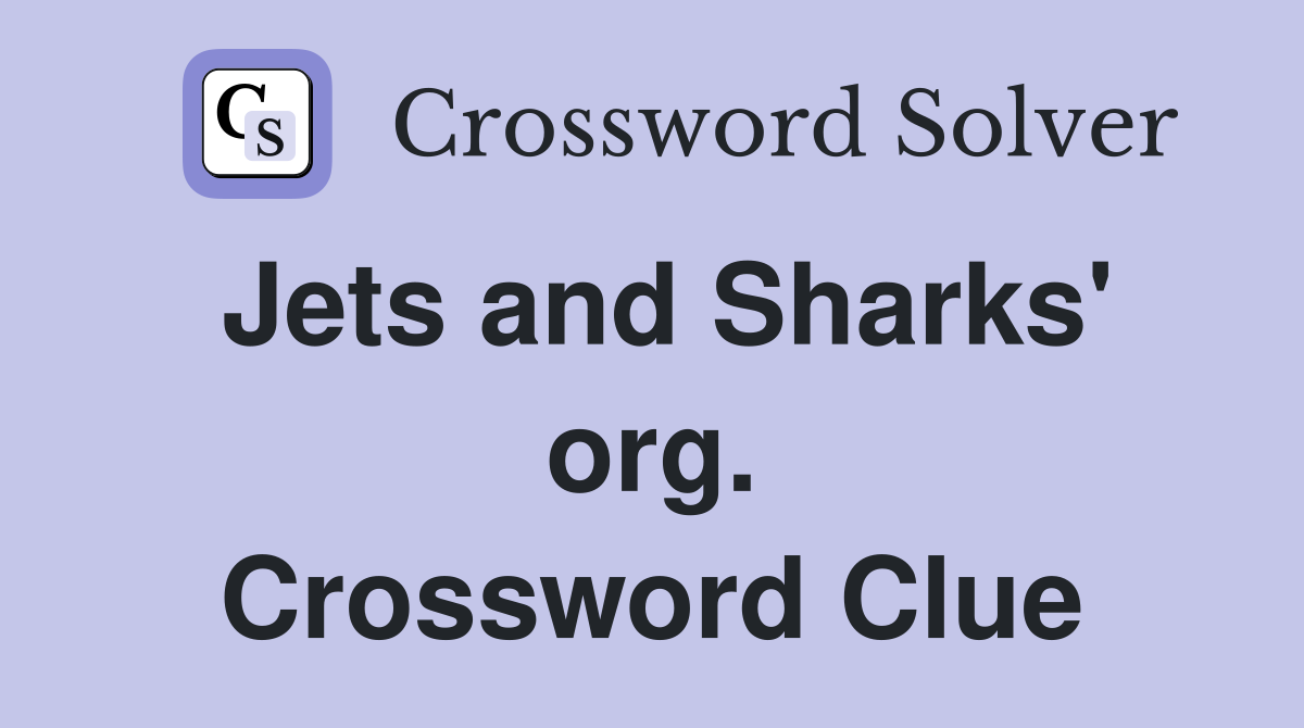 Jets and Sharks' org. Crossword Clue