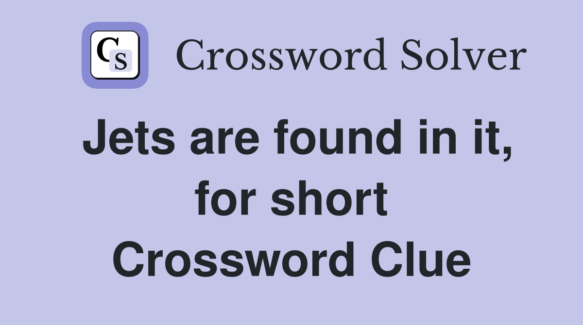 Jets are found in it, for short Crossword Clue