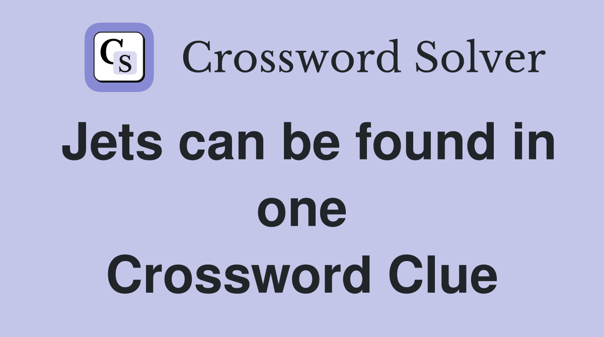 Jets can be found in one Crossword Clue