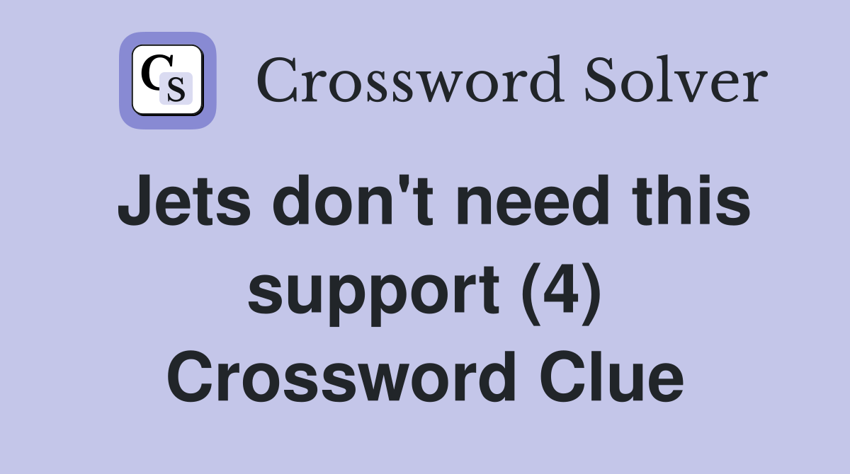Jets don't need this support (4) Crossword Clue