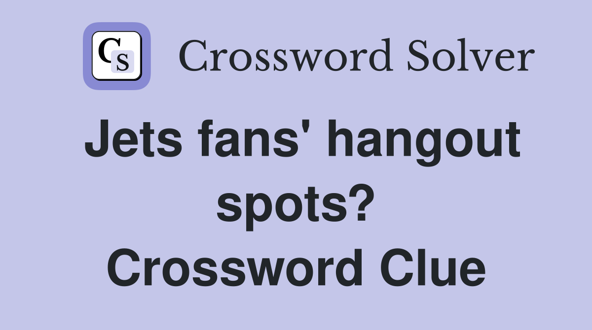 Jets fans' hangout spots? Crossword Clue