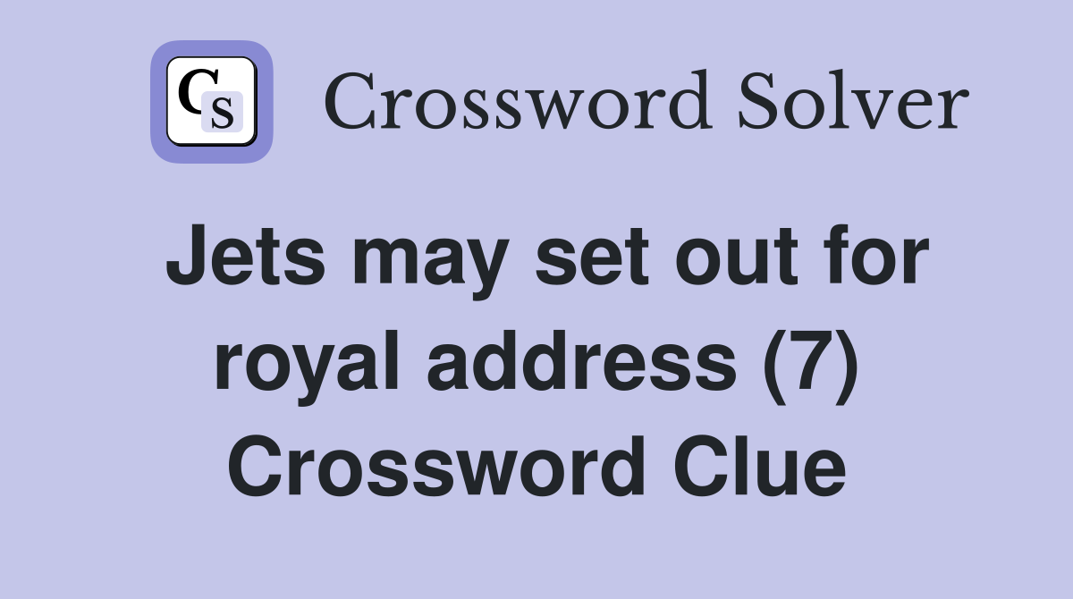 Jets may set out for royal address (7) Crossword Clue
