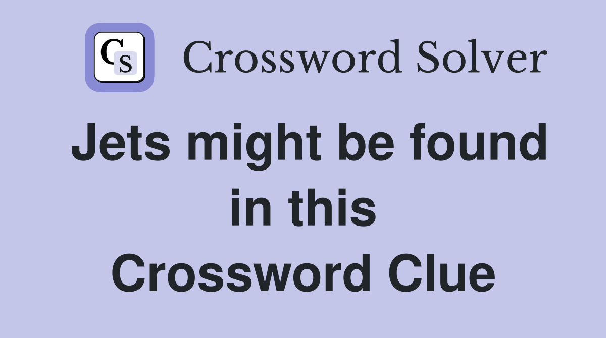Jets might be found in this Crossword Clue