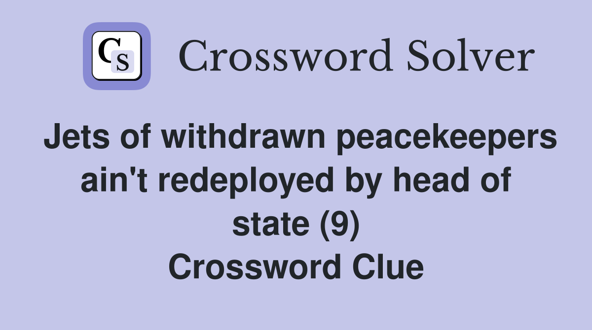 Jets of withdrawn peacekeepers ain #39 t redeployed by head of state (9