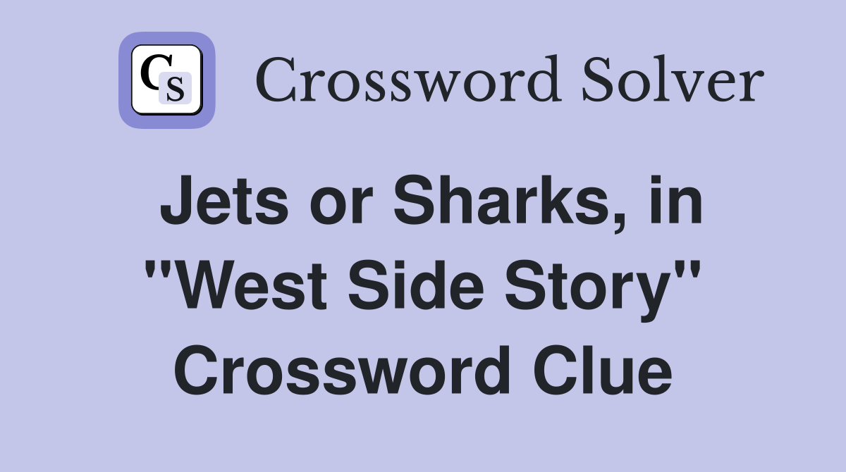 Jets or Sharks, in "West Side Story" Crossword Clue