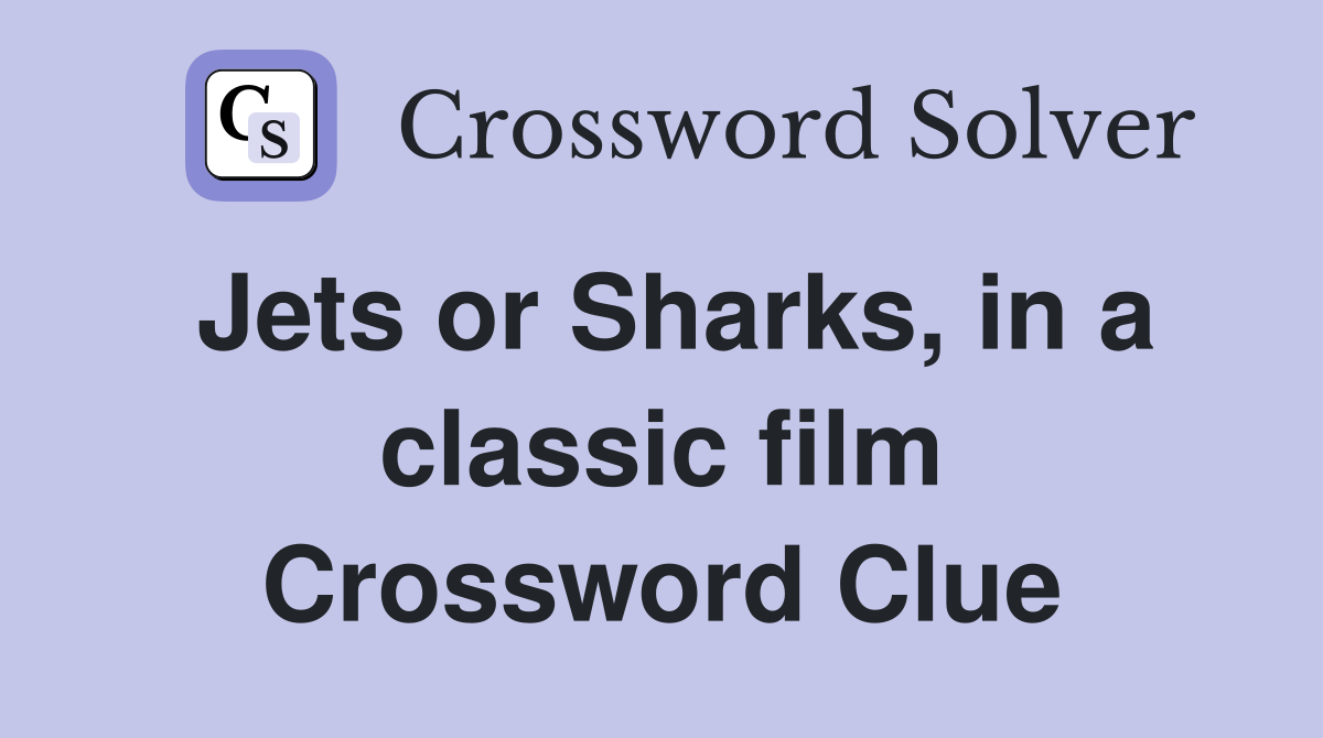 Jets or Sharks, in a classic film Crossword Clue