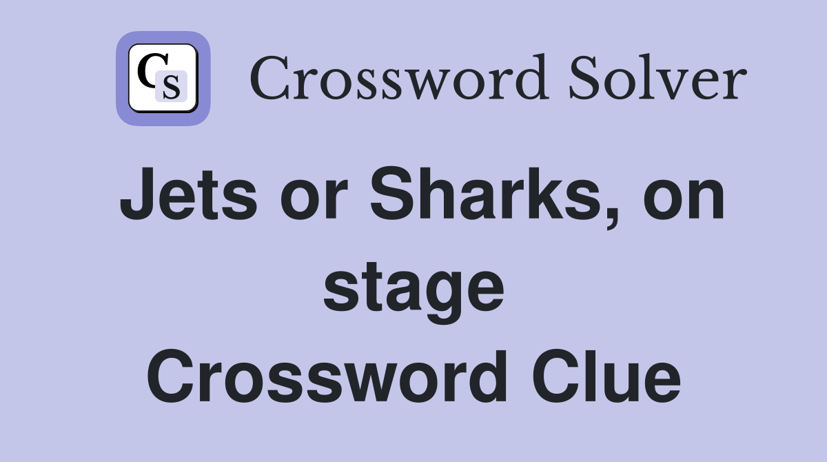 Jets or Sharks, on stage Crossword Clue