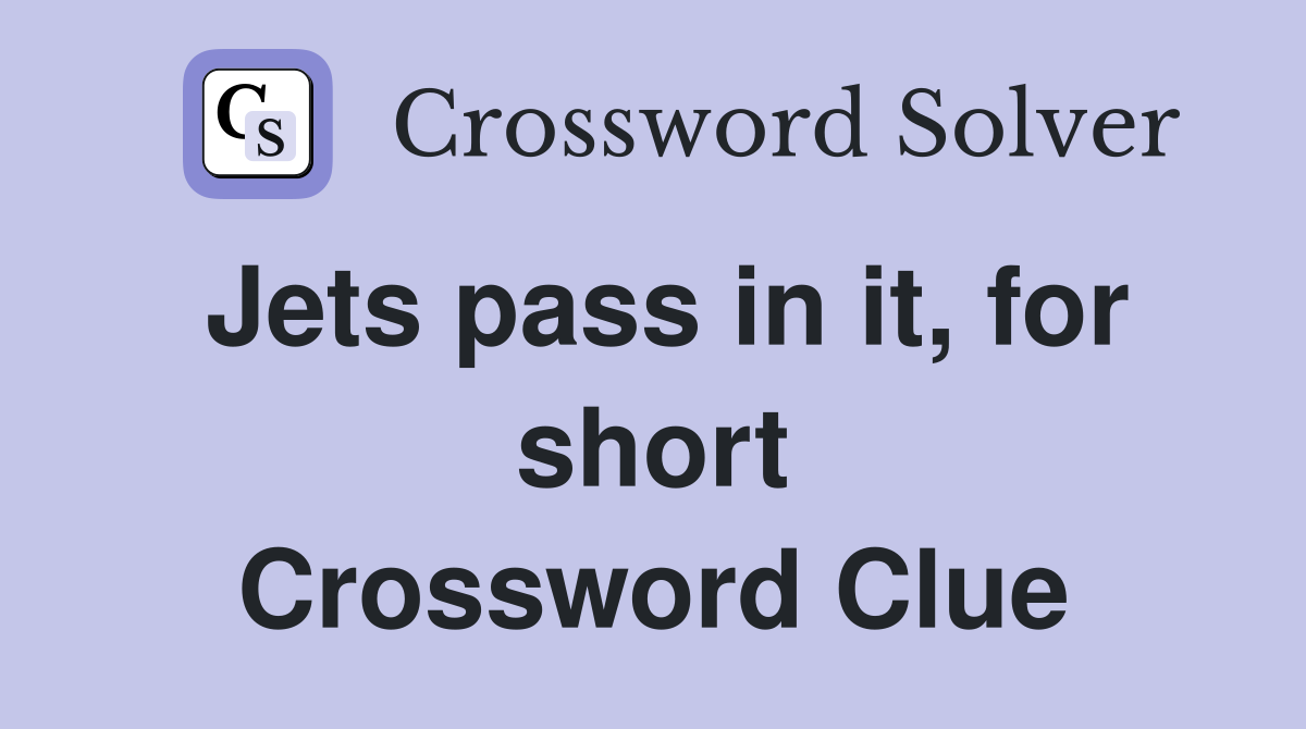 Jets pass in it, for short Crossword Clue