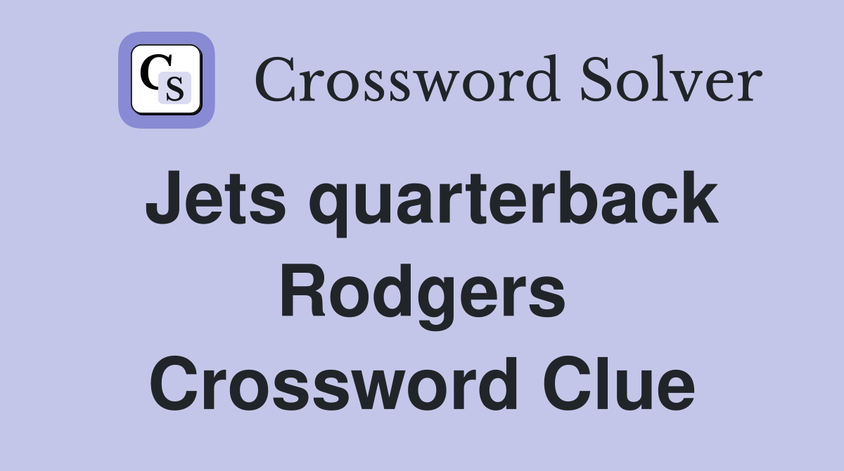 Jets quarterback Rodgers Crossword Clue