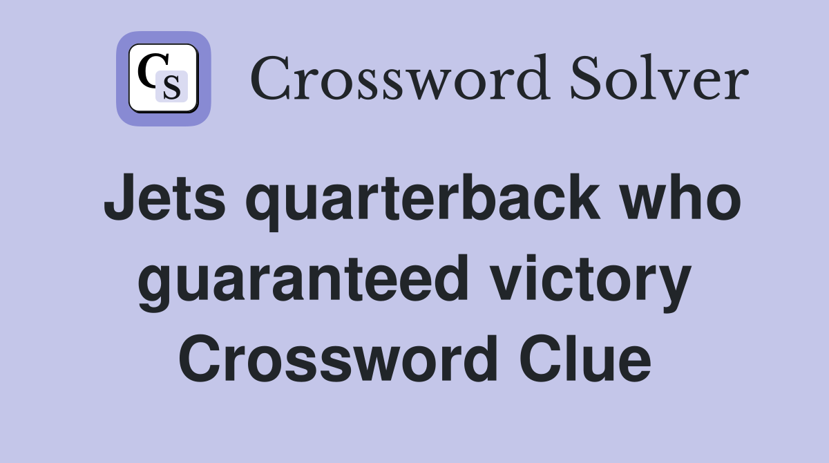 Jets quarterback who guaranteed victory Crossword Clue