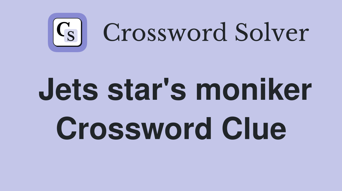 Jets star's moniker Crossword Clue