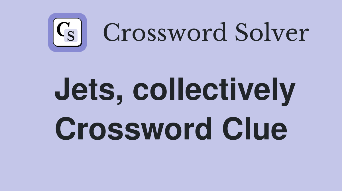 Jets, collectively Crossword Clue