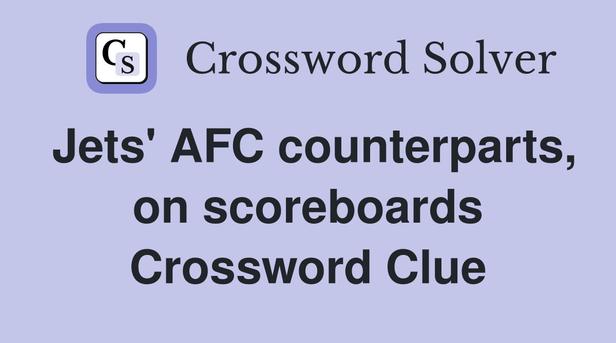 Jets' AFC counterparts, on scoreboards Crossword Clue