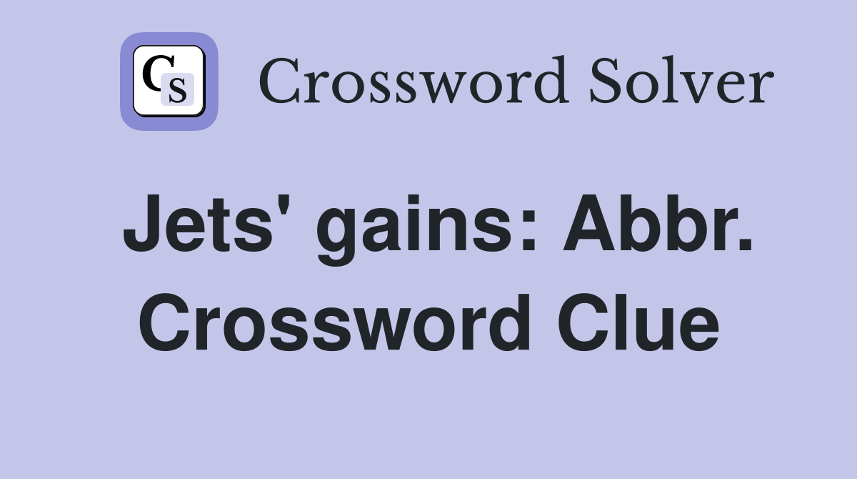 Jets' gains: Abbr. Crossword Clue