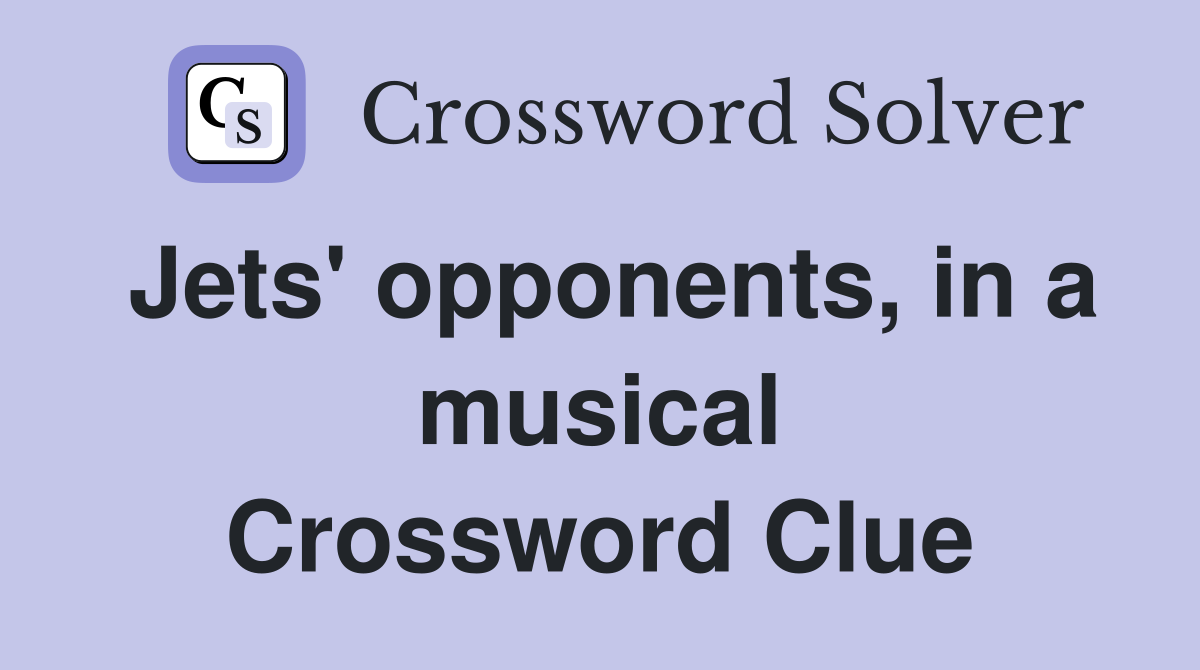 Jets' opponents, in a musical Crossword Clue