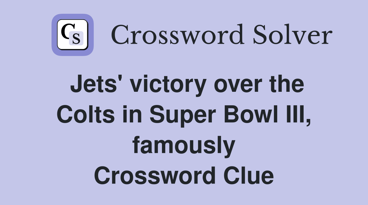 Jets' victory over the Colts in Super Bowl III, famously Crossword Clue