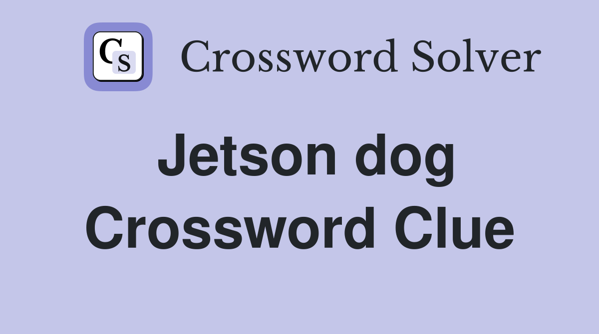 Jetson dog Crossword Clue