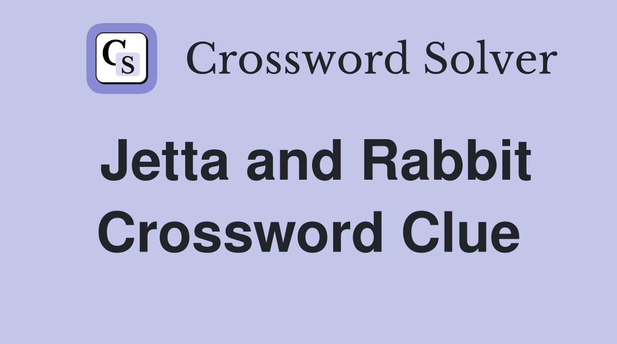 Jetta and Rabbit Crossword Clue