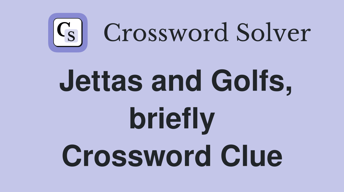 Jettas and Golfs, briefly Crossword Clue
