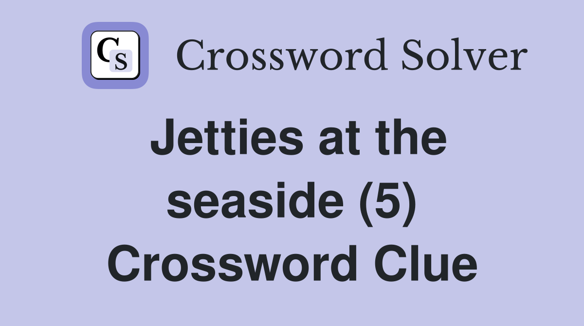 Jetties at the seaside (5) Crossword Clue