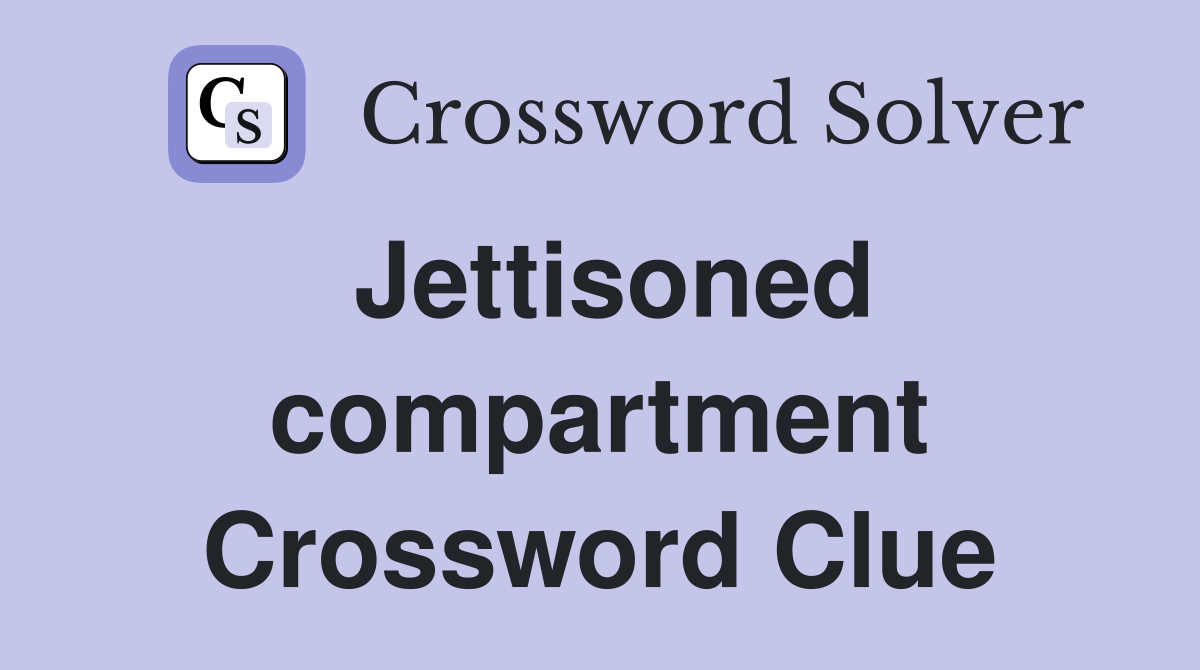 Jettisoned compartment Crossword Clue