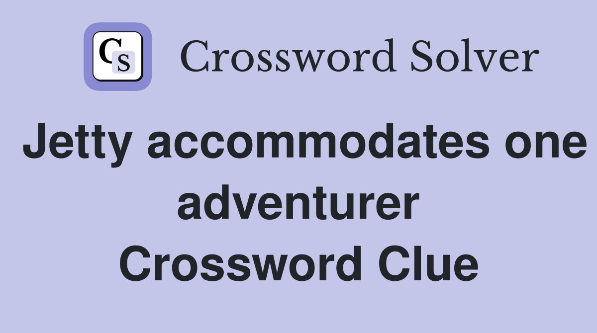 Jetty accommodates one adventurer Crossword Clue