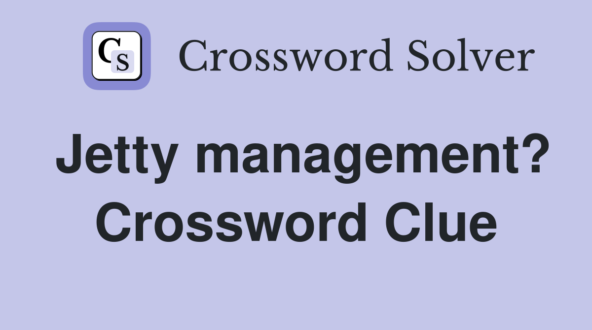 Jetty management? Crossword Clue
