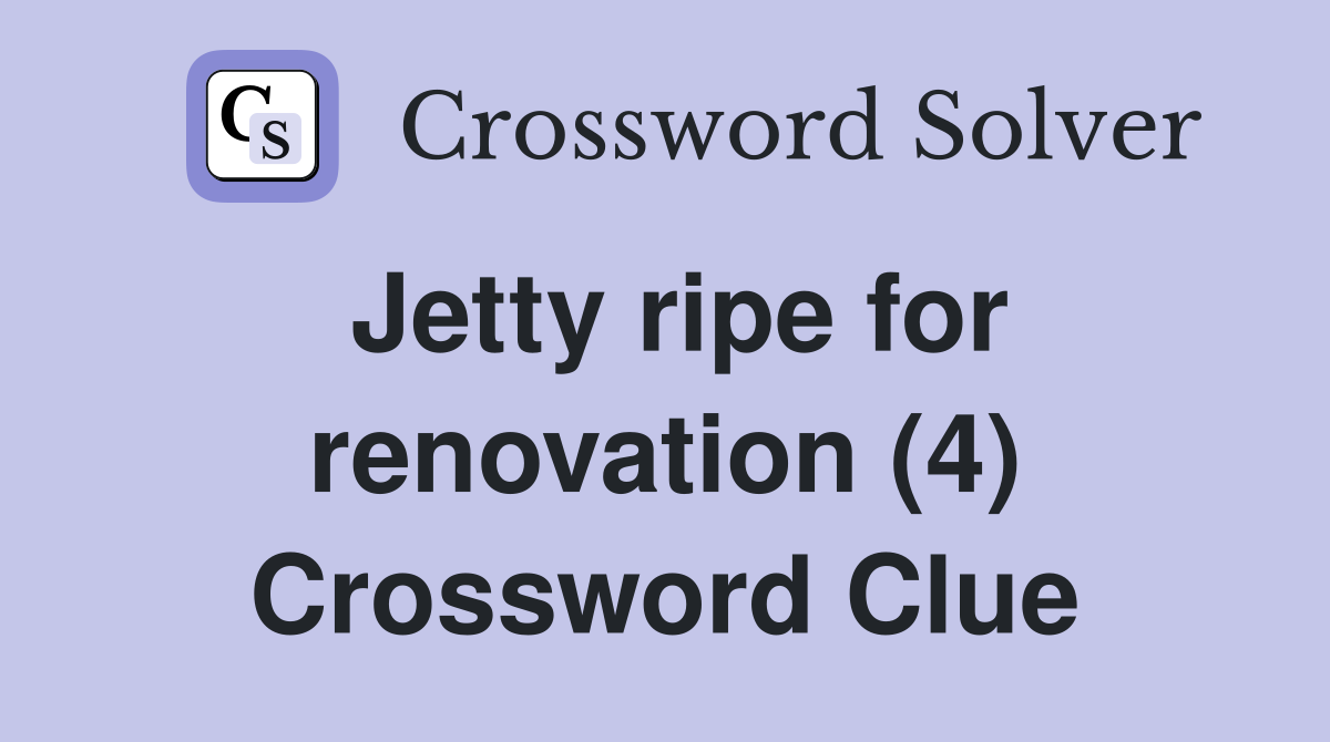 Jetty ripe for renovation (4) Crossword Clue