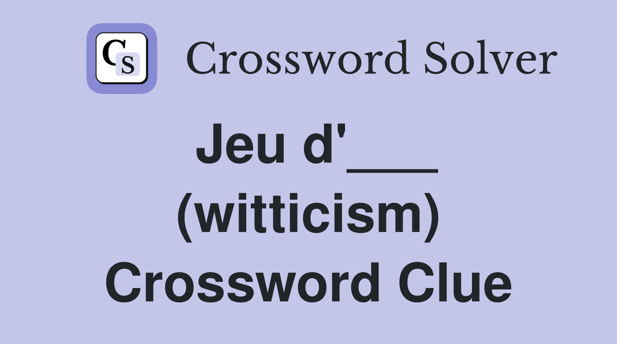 Jeu d'___ (witticism) Crossword Clue