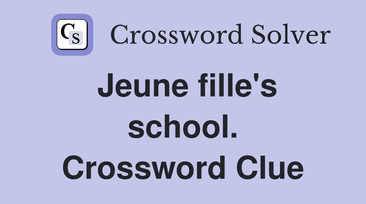 Jeune fille's school. Crossword Clue