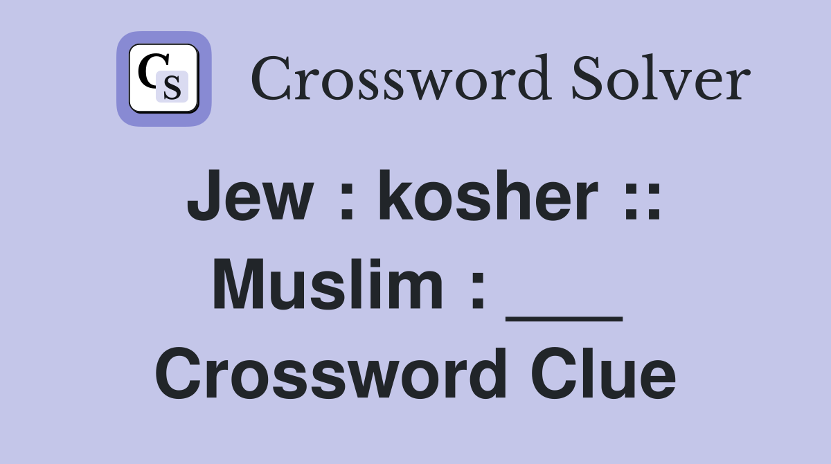 Jew : kosher :: Muslim : ___ Crossword Clue
