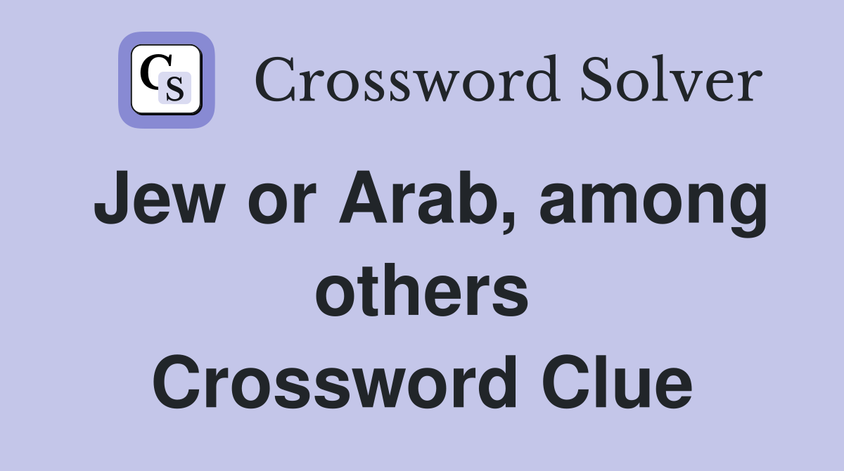 Jew or Arab, among others Crossword Clue