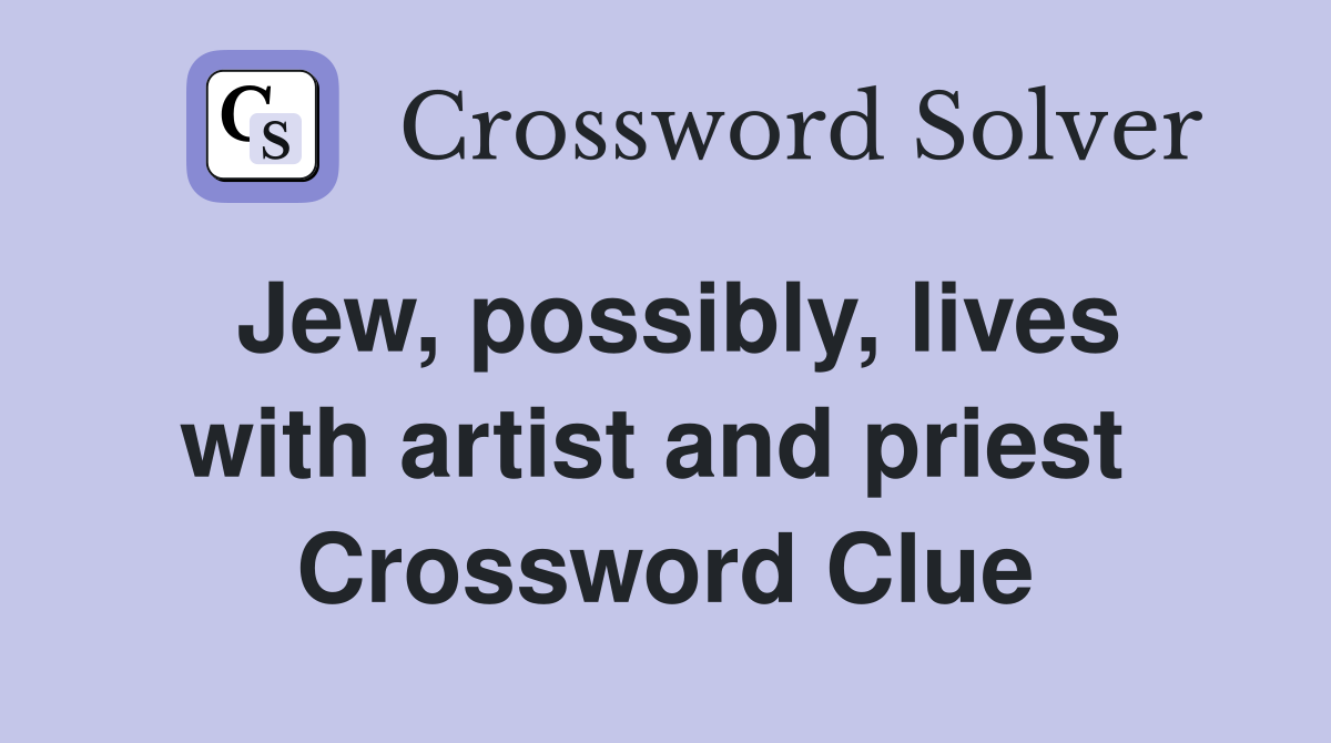 Jew, possibly, lives with artist and priest  Crossword Clue