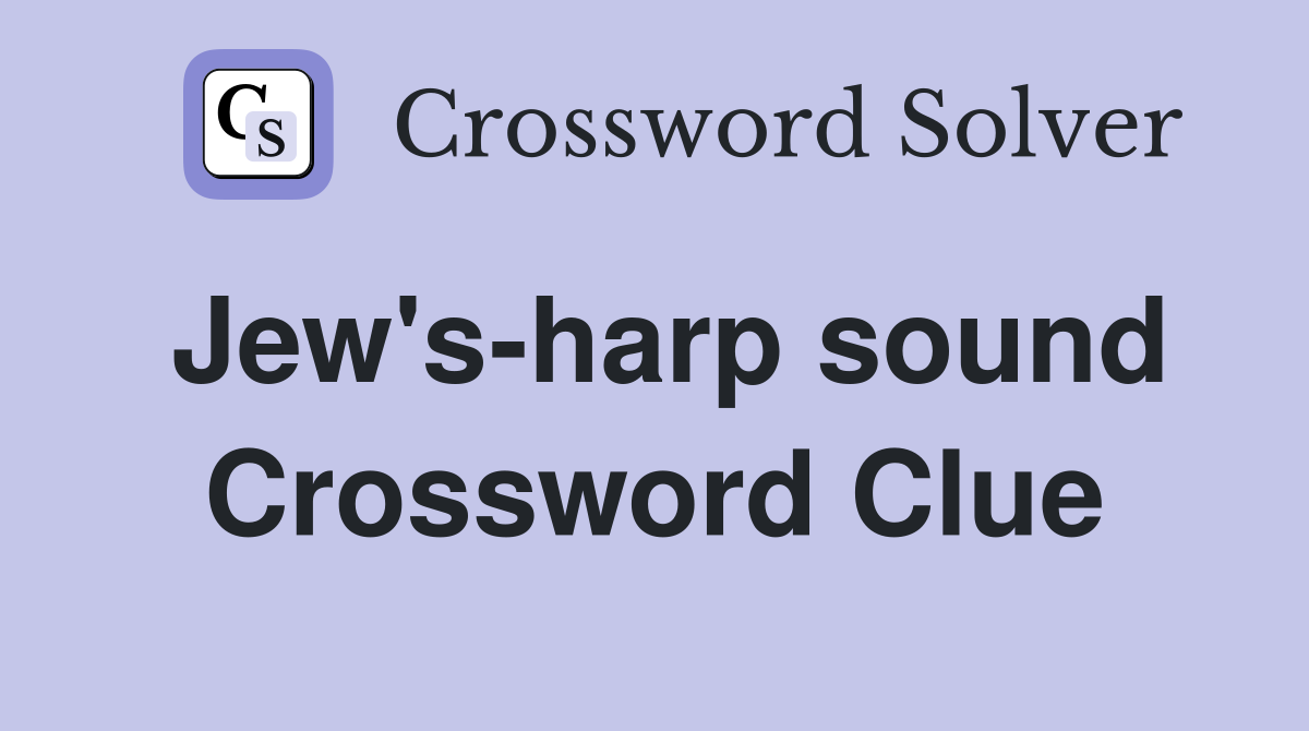 Jew's-harp sound Crossword Clue