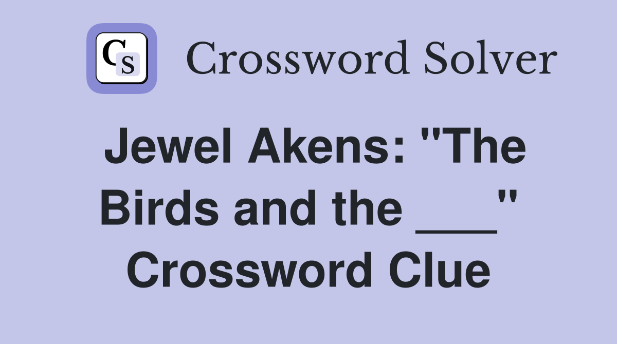 Jewel Akens: "The Birds and the ___" Crossword Clue