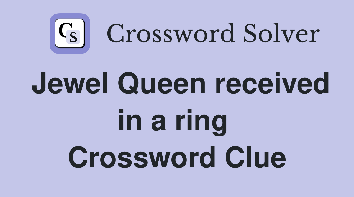 Jewel Queen received in a ring  Crossword Clue